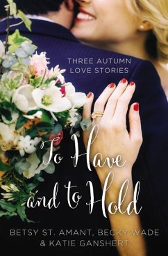 To Have and to Hold - St. Amant, Betsy; Ganshert, Katie; Wade, Becky