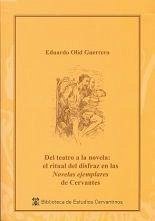 Del teatro a la novela : el ritual del disfraz en la Novelas ejemplares de Cervantes - Olid Guerrero, Eduardo