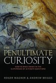 The Penultimate Curiosity