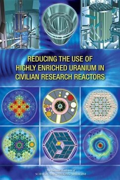 Reducing the Use of Highly Enriched Uranium in Civilian Research Reactors - National Academies of Sciences Engineering and Medicine; Division On Earth And Life Studies; Nuclear And Radiation Studies Board; Committee on the Current Status of and Progress Toward Eliminating Highly Enriched Uranium Use in Fuel for Civilian Research and Test Reactors