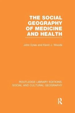 The Social Geography of Medicine and Health (Rle Social & Cultural Geography) - Eyles, John; Woods, Kevin