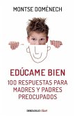 Educame Bien. 100 Respuestas Para Madres Y Padres Preocupados / Raise Me Well: 1 00 Answers for Mothers