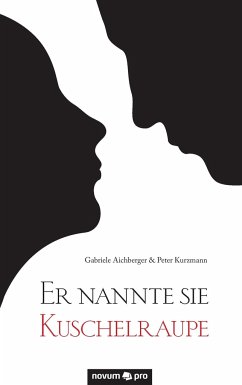 Er nannte sie Kuschelraupe - Aichberger, Gabriele;Kurzmann, Peter