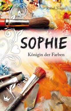Sophie - Königin der Farben - Rahel Träger