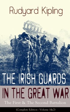 The Irish Guards in the Great War: The First & The Second Battalion (Complete Edition - Volume 1&2) (eBook, ePUB) - Kipling, Rudyard