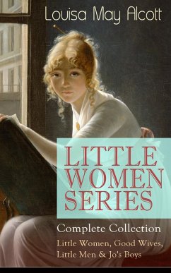 LITTLE WOMEN SERIES - Complete Collection: Little Women, Good Wives, Little Men & Jo's Boys (eBook, ePUB) - Alcott, Louisa May
