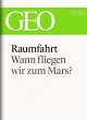 Raumfahrt: Wann fliegen wir zum Mars?... - Bild 1