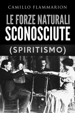 Le forze naturali sconosciute (Spiritismo) (eBook, ePUB) - Flammarion, Camillo