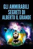 Gli ammirabili Segreti di Alberto Il Grande (eBook, ePUB)