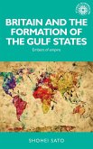 Britain and the formation of the Gulf States