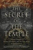 The Secret of the Temple: Earth Energies, Sacred Geometry, and the Lost Keys of Freemasonry