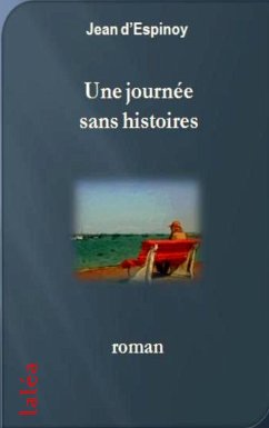 Une journée sans histoires (eBook, ePUB) - d'Espinoy, Jean