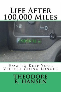 Life After 100,000 Miles: How to Keep Your Vehicle Going Longer - Hansen, Theodore Rolin