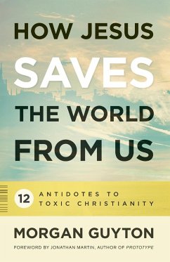 How Jesus Saves the World from Us - Guyton, Morgan