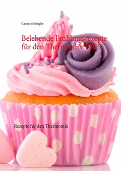 Belebende Frühlingsrezepte für den Thermomix TM 5 - Steigler, Carmen