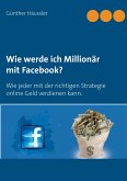 Wie werde ich Millionär mit Facebook? (eBook, ePUB)