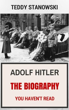Adolf Hitler - The Biography You Haven't Read (eBook, ePUB) - Stanowski, Teddy