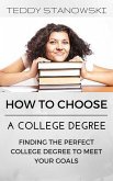 How To Choose A College Degree -Finding The Perfect College Degree To Meet Your Goals (eBook, ePUB)