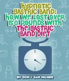 Hypnotic Gastric Band: How We Lost Over 150 Pounds With The Gastric Band Diet (eBook, ePUB)