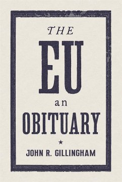 The E.U.: An Obituary - Gillingham, John R.