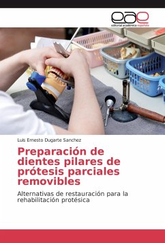 Preparación de dientes pilares de prótesis parciales removibles - Dugarte Sanchez, Luis Ernesto