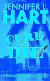 Cure Or Die (Damaged Goods, #3) (eBook, ePUB) Cure Or Die (Damaged Goods, #3) (eBook, ePUB)