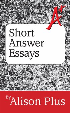 A+ Guide to Short Answer Essays (A+ Guides to Writing, #4) (eBook, ePUB) - Plus, Alison