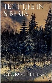Tent Life in Siberia (eBook, ePUB) - Kennan, George