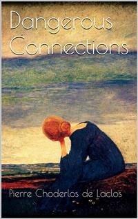 Dangerous Connections (eBook, ePUB) - Choderlos De Laclos, Pierre