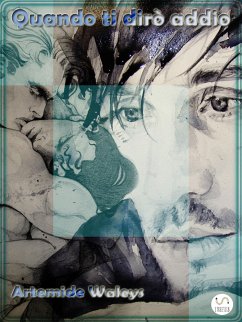 Quando ti dirò addio (eBook, ePUB) - Waleys, Artemide Quando ti dirò addio (eBook, ePUB) - Waleys, Artemide