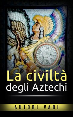 La civiltà degli Aztechi (eBook, ePUB) - Vari, Autori