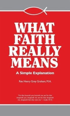 What Faith Really Means - Graham, Henry G