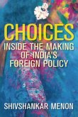 Choices: Inside the Making of India's Foreign Policy