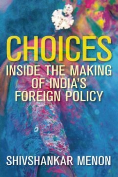 Choices: Inside the Making of India's Foreign Policy - Menon, Shivshankar