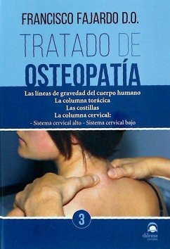 Tratado de osteopatía 3 : las líneas de gravedad del cuerpo humano : la columna torácica, las costillas, la columna cervical : sistema cervical alto, sistema cervical bajo - Fajardo Ruiz, Francisco