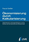 Ökonomisierung durch Kalkularisierung Ökonomisierung durch Kalkularisierung