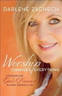 Worship Changes Everything - Zschech, Darlene