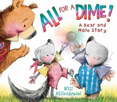 All for a Dime!: A Bear and Mole Story - Hillenbrand, Will