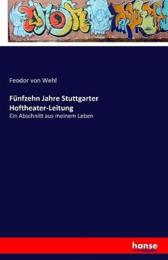 Fünfzehn Jahre Stuttgarter Hoftheater-Leitung - Wehl, Feodor von