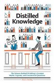 Distilled Knowledge: The Science Behind Drinking's Greatest Myths, Legends, and Unanswered Questions