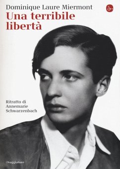 Una terribile libertà. Ritratto di Annemarie Schwarzenbach - Miermont, Dominique L.
