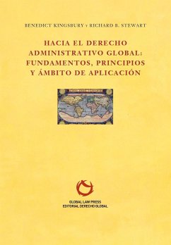 Hacia el Derecho Administrativo Global: fundamentos, principios y ámbito de aplicación - Benedict, Kingsbury; Richard B., Stewart