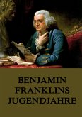 Benjamin Franklins Jugendjahre Benjamin Franklins Jugendjahre