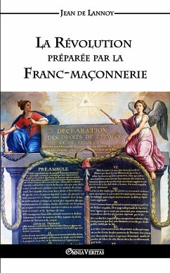 La Révolution préparée par la Franc-maçonnerie - de Lannoy, Jean