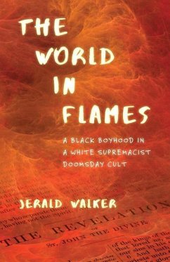 The World in Flames: A Black Boyhood in a White Supremacist Doomsday Cult - Walker, Jerald