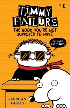 Timmy Failure: The Book You're Not Supposed to Have - Pastis, Stephan