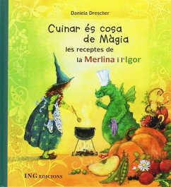 Cuinar és cosa de màgia. Les receptes de la Merlina i l'Igor - Drescher, Daniela