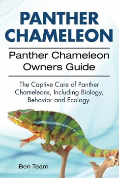 Panther Chameleon. Panther Chameleon Owners Guide. The Captive Care of Panther Chameleons, Including Biology, Behavior and Ecology. - Team, Ben