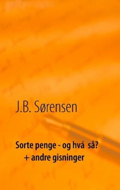 Sorte penge - og hvá så? + andre gisninger - Sørensen, J. B.
