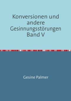 Konversionen und andere Gesinnungsstörungen Band V - Palmer, Gesine